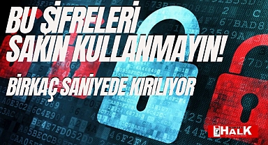 Bu şifreleri sakın kullanmayın!