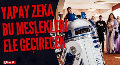 YAPAY ZEKA BU MESLEKLERİ ELE GEÇİRECEK