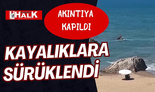 Akıntıya kapıldı kayalıklara sürüklendi