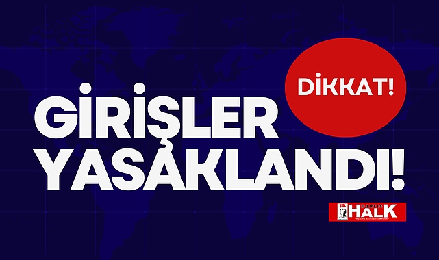 GİRİŞLER YASAKLANDI!
