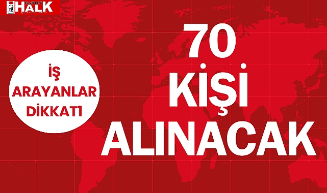 70 KİŞİ ALINACAK!