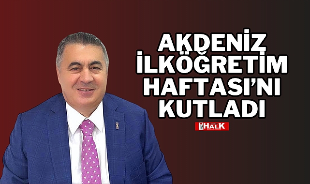 Akdeniz, İlköğretim Haftası'nı Kutladı