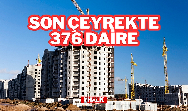 Son Çeyrekte 376 Daire