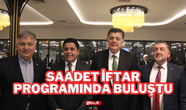 Saadet İftar Programında Buluştu