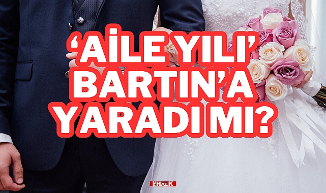 "Aile Yılı" Bartın’a Yaradı mı?