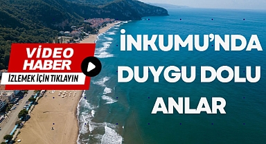  İNKUMU’NDA DUYGU DOLU ANLAR
