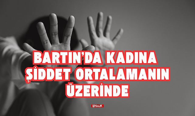 Bartın'da Kadına Şiddet Ortalamanın Üzerinde