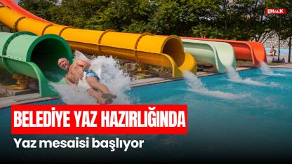 BELEDİYE YAZ HAZIRLIĞINDA