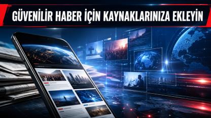 GÜVENİLİR HABER İÇİN KAYNAKLARINIZA EKLEYİN!