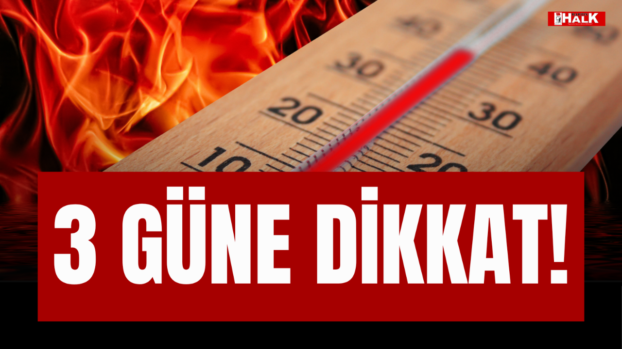 3 GÜNE DİKKAT!