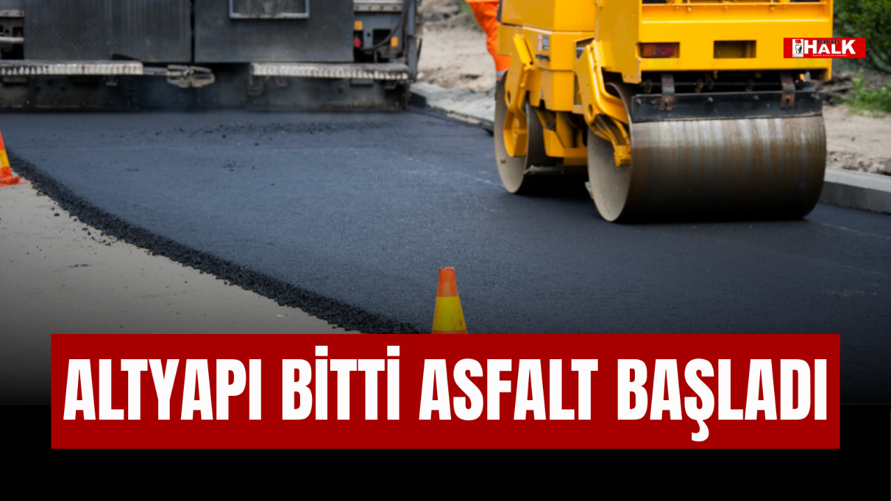 Altyapı Bitti, Asfalt Başladı