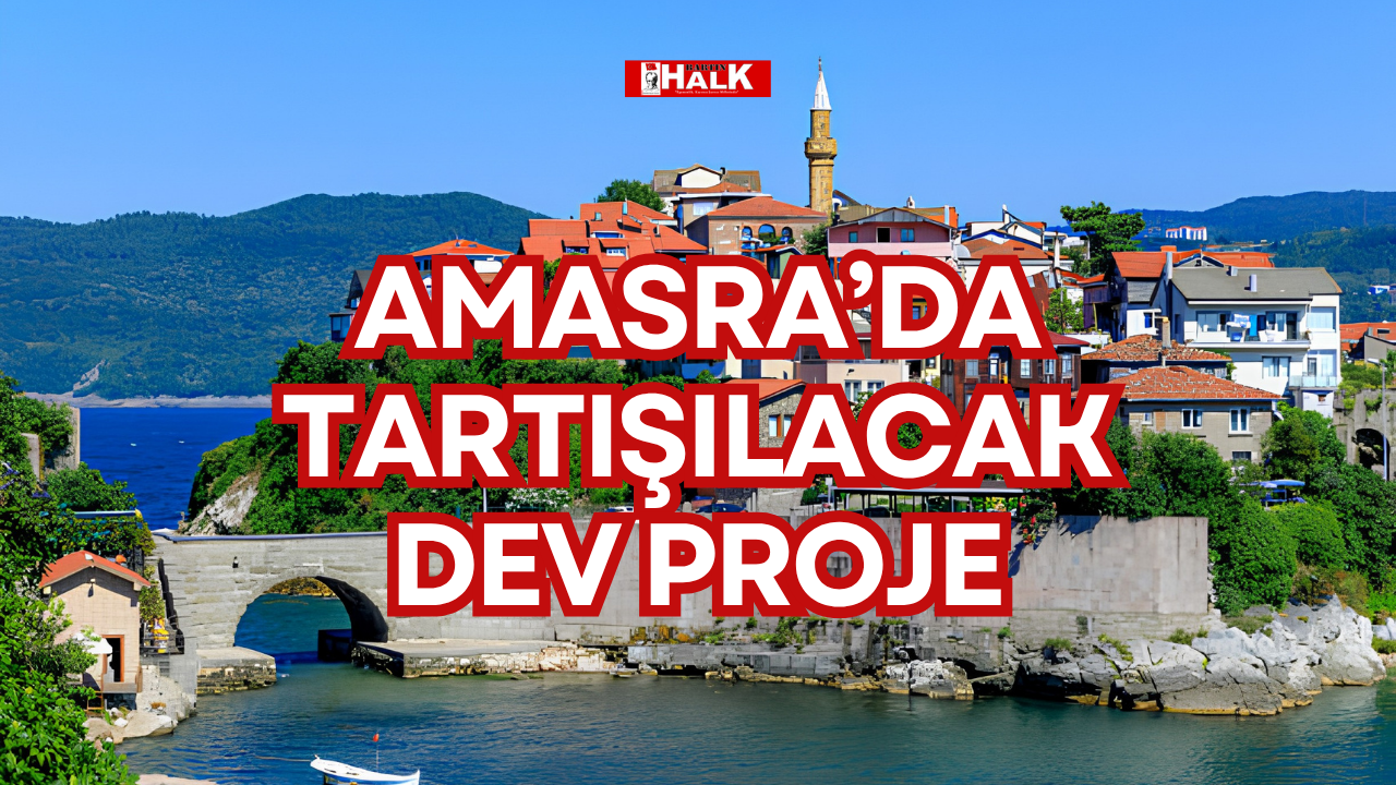 AMASRA’DA TARTIŞILACAK DEV PROJE