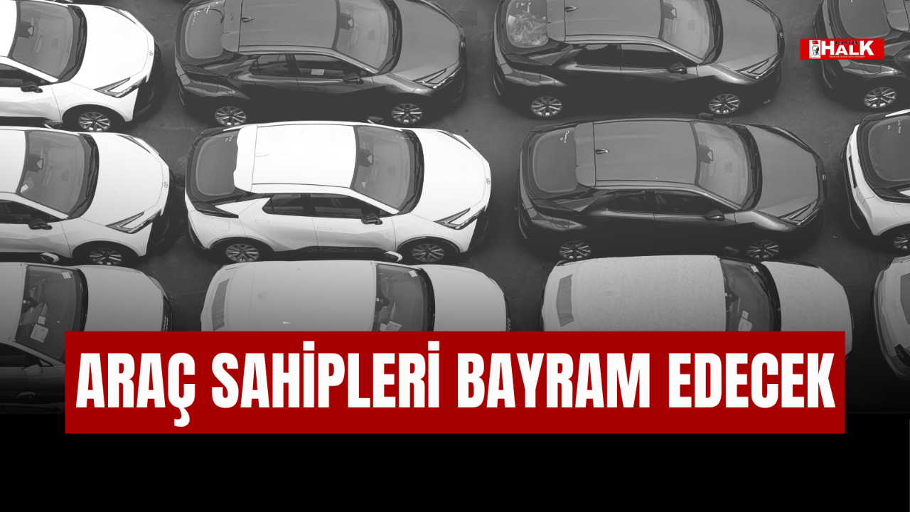 ARAÇ SAHİPLERİ BAYRAM EDECEK