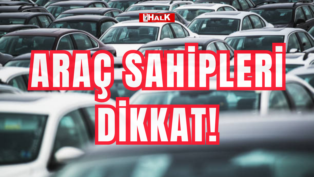 Araç sahipleri dikkat!