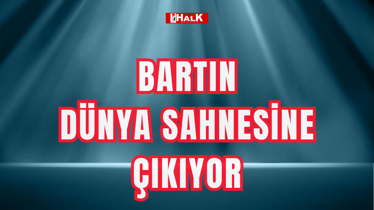 Bartın Dünya sahnesine çıkıyor