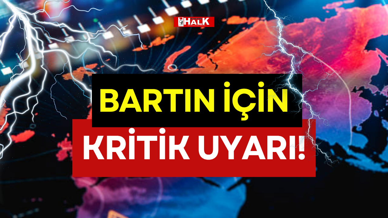 BARTIN İÇİN KRİTİK UYARI!