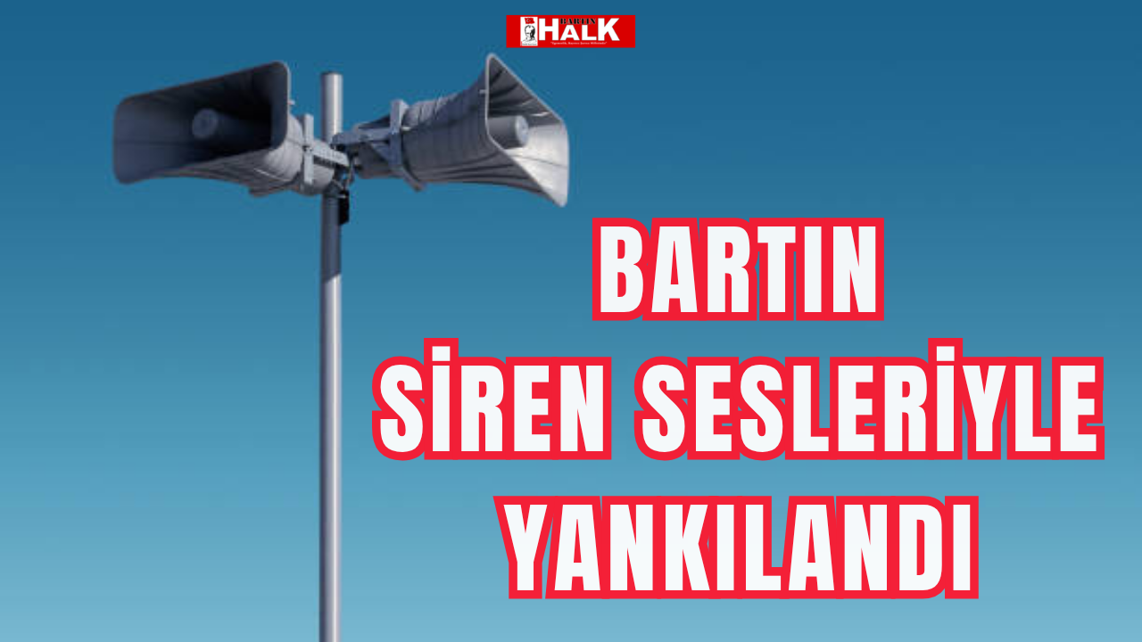 Bartın siren sesleriyle yankılandı