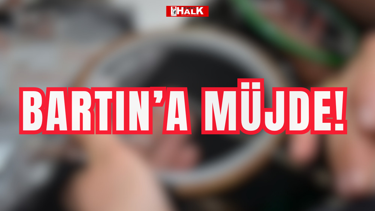 Bartın’a müjde!