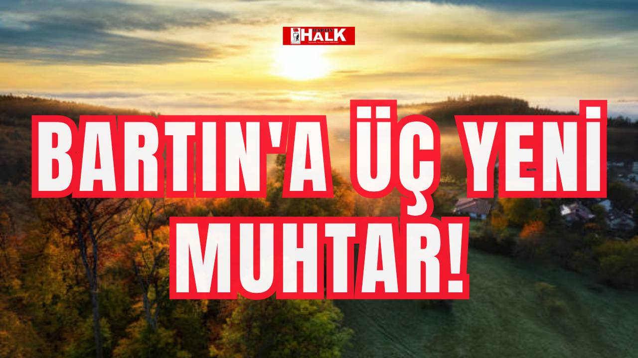Bartın'a üç yeni muhtar!