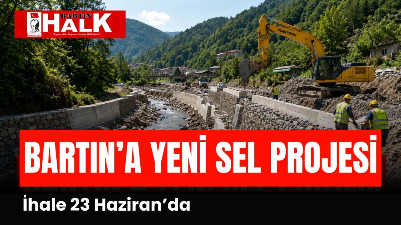 BARTIN’A YENİ SEL PROJESİ