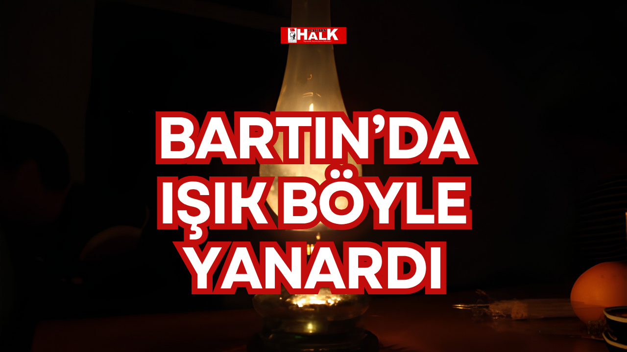BARTIN’DA IŞIK BÖYLE YANARDI