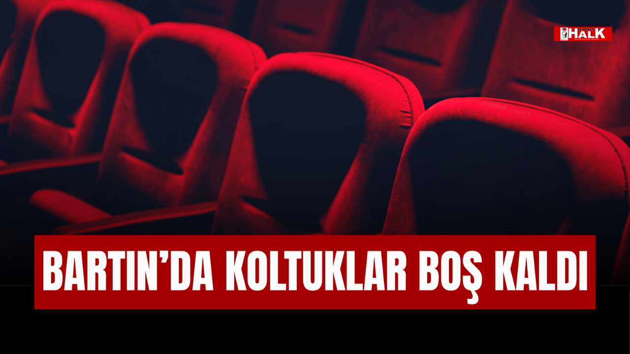 BARTIN'DA KOLTUKLAR BOŞ KALDI