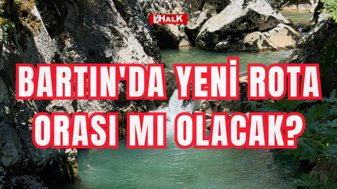 Bartın'da yeni rota orası mı olacak?