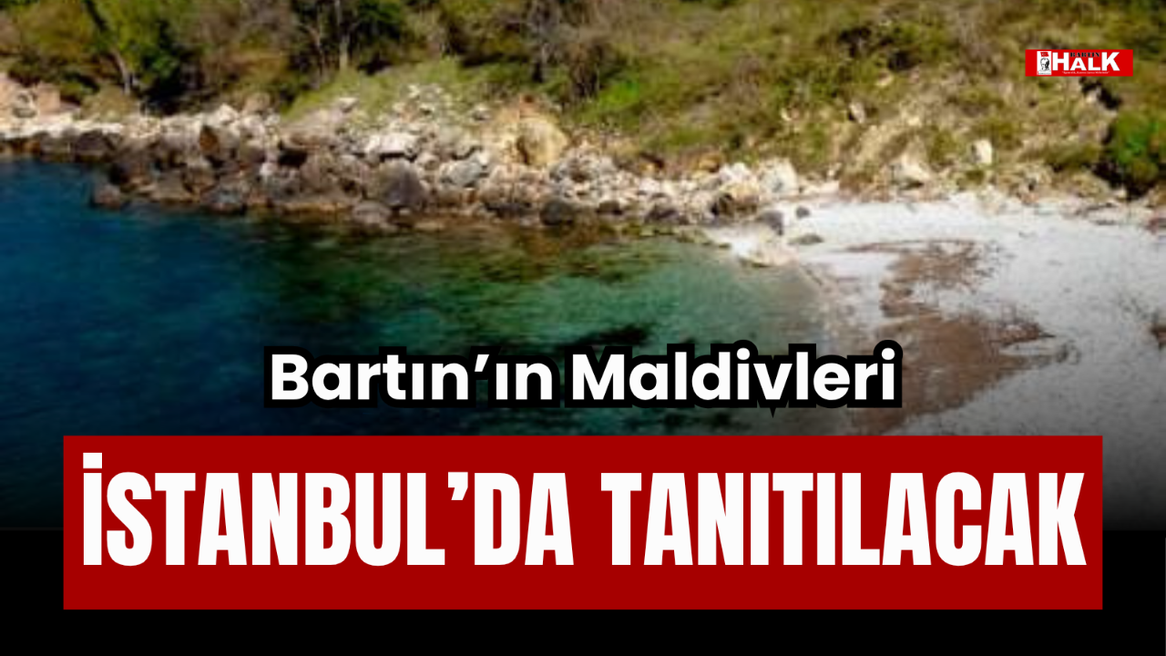 BARTIN'IN MALDİVLERİ İSTANBUL'DA TANITILACAK