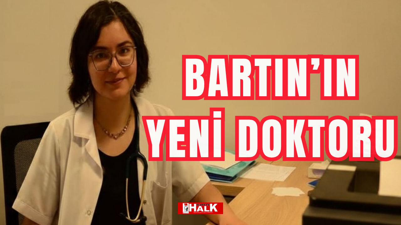 Bartın’ın yeni doktoru