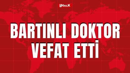Bartınlı doktor vefat etti