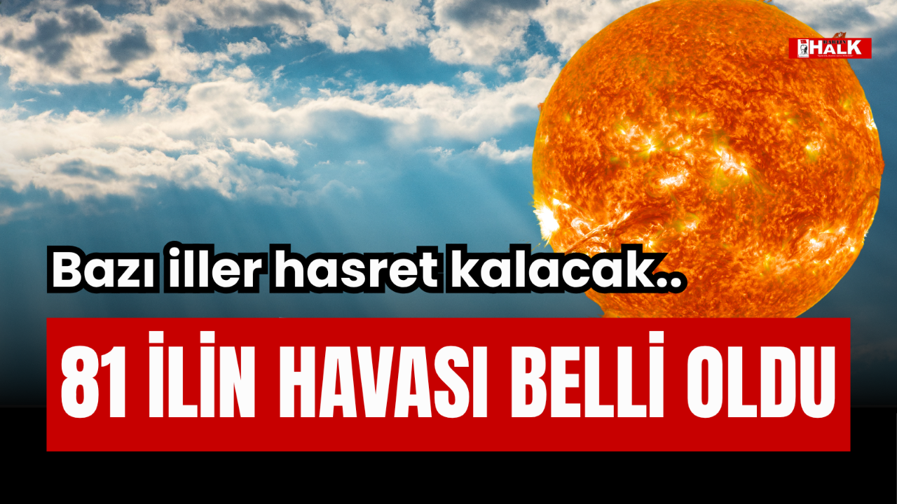 BAZI İLLER HASRET KALACAK..