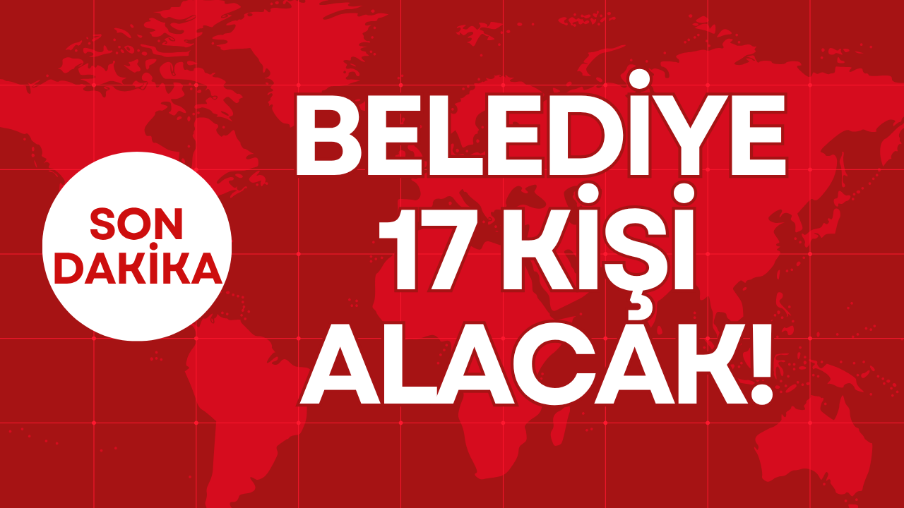 BELEDİYE 17 KİŞİ ALACAK!