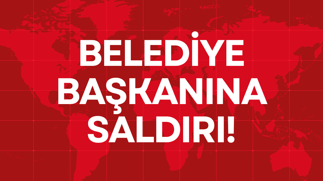 BELEDİYE BAŞKANINA SALDIRI!