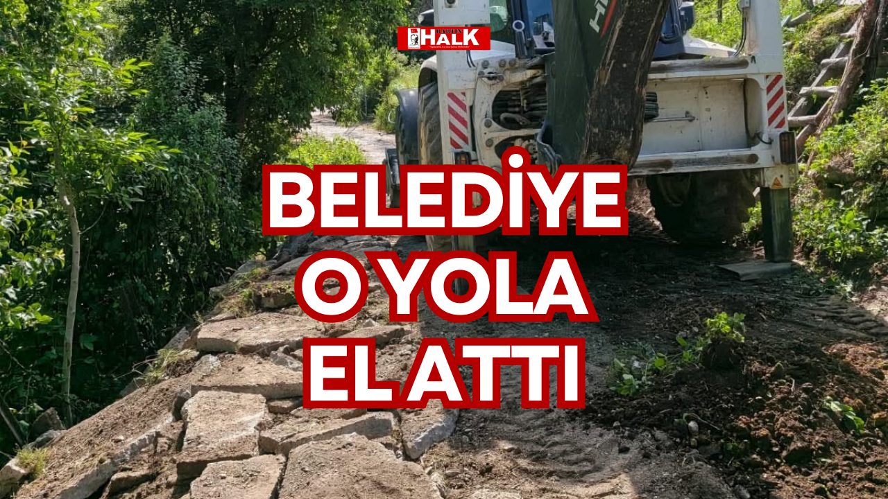 belediye o yola el attı