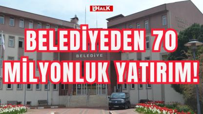 Belediyeden 70 milyonluk yatırım!