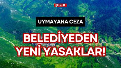 BELEDİYEDEN YENİ YASAKLAR!