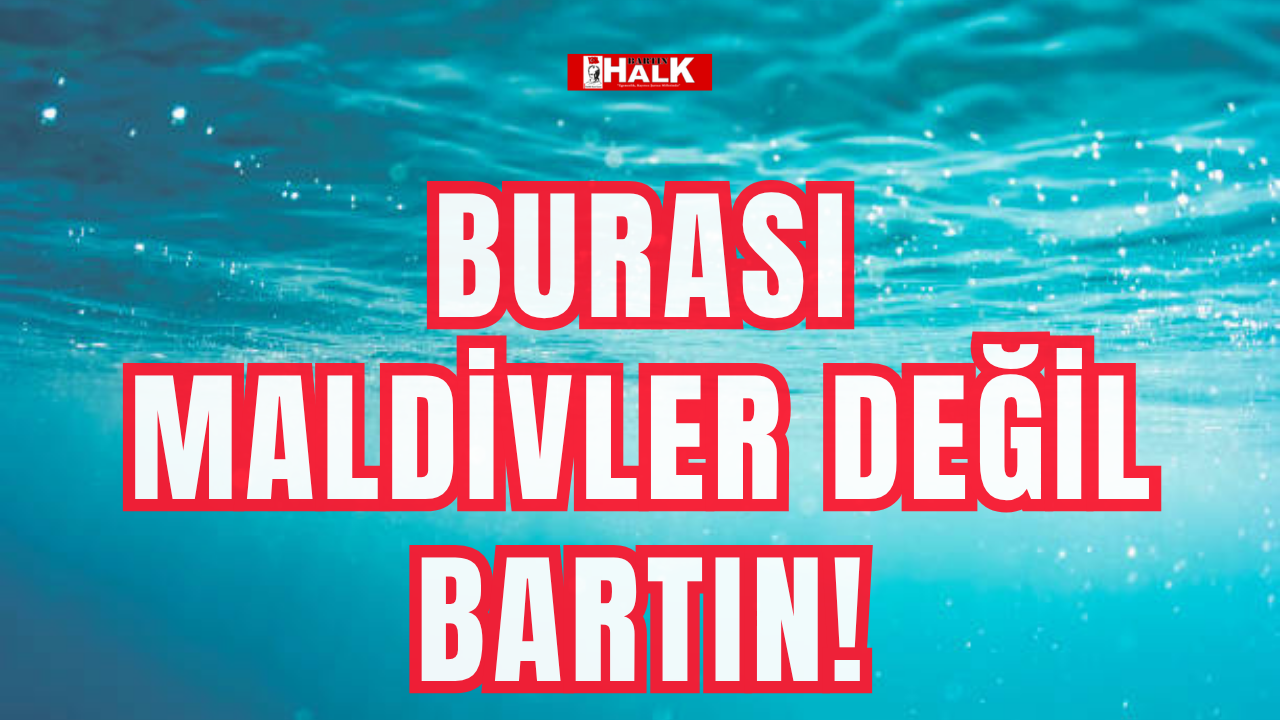 Burası Maldivler değil, Bartın!