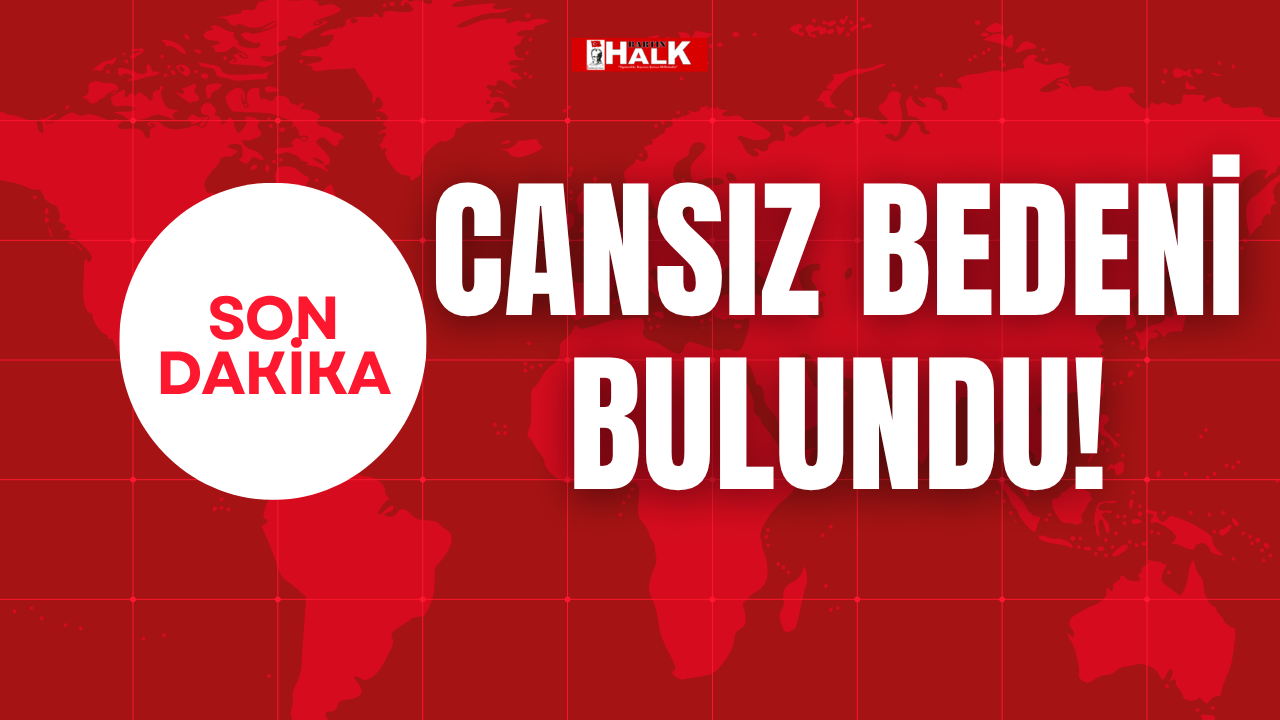 Cansız bedeni bulundu!