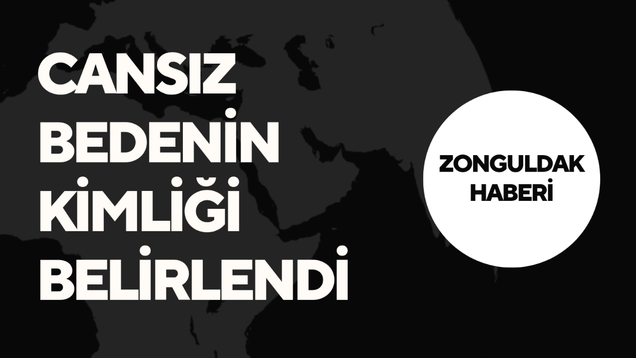 Cansız Bedenin Kimliği Belirlendi
