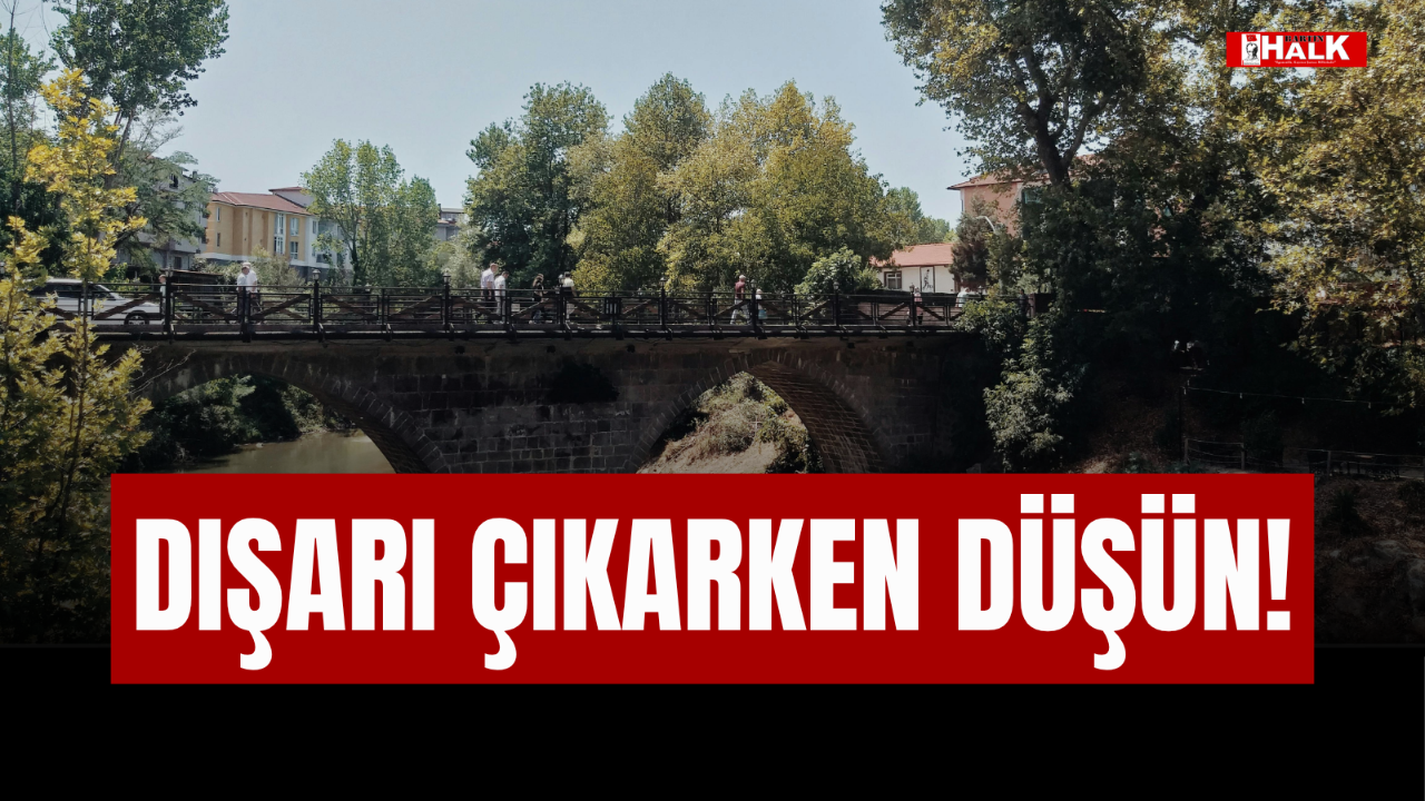 DIŞARI ÇIKARKEN DÜŞÜN!