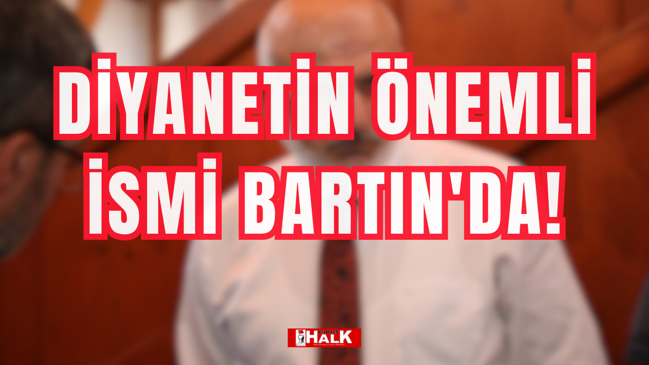 Diyanetin önemli ismi Bartın'da!