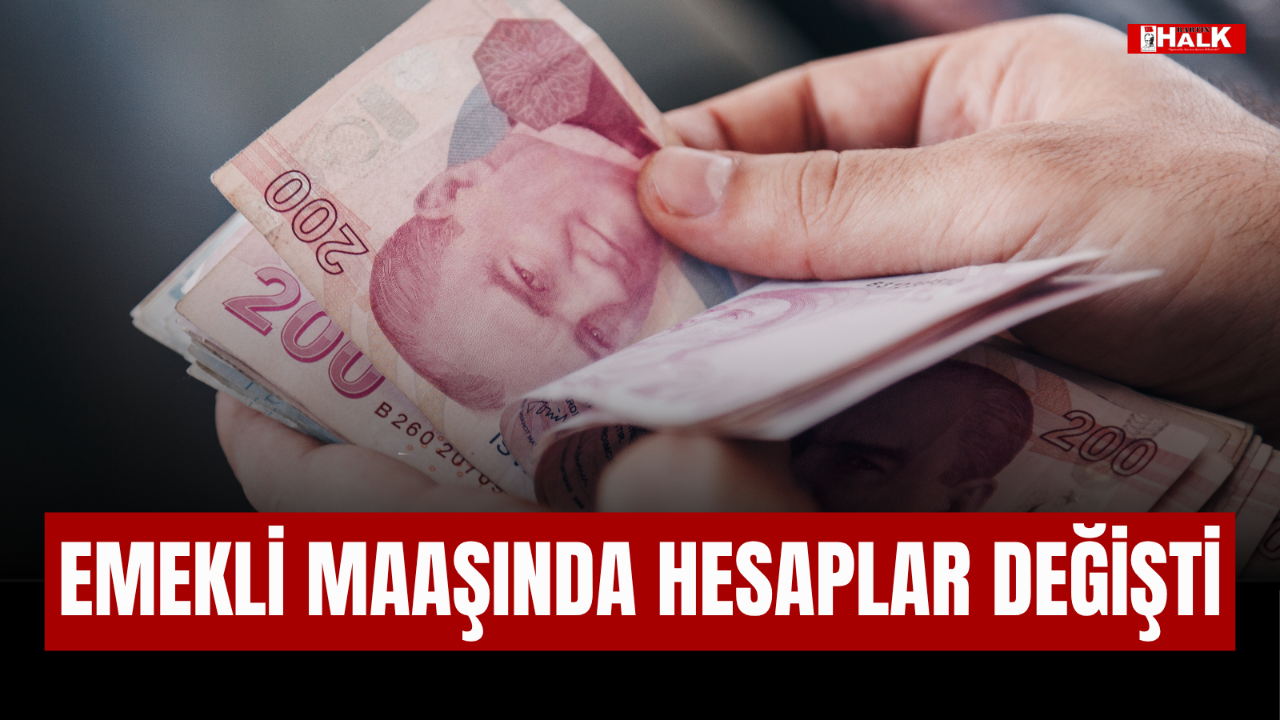EMEKLİ MAAŞINDA HESAPLAR DEĞİŞTİ