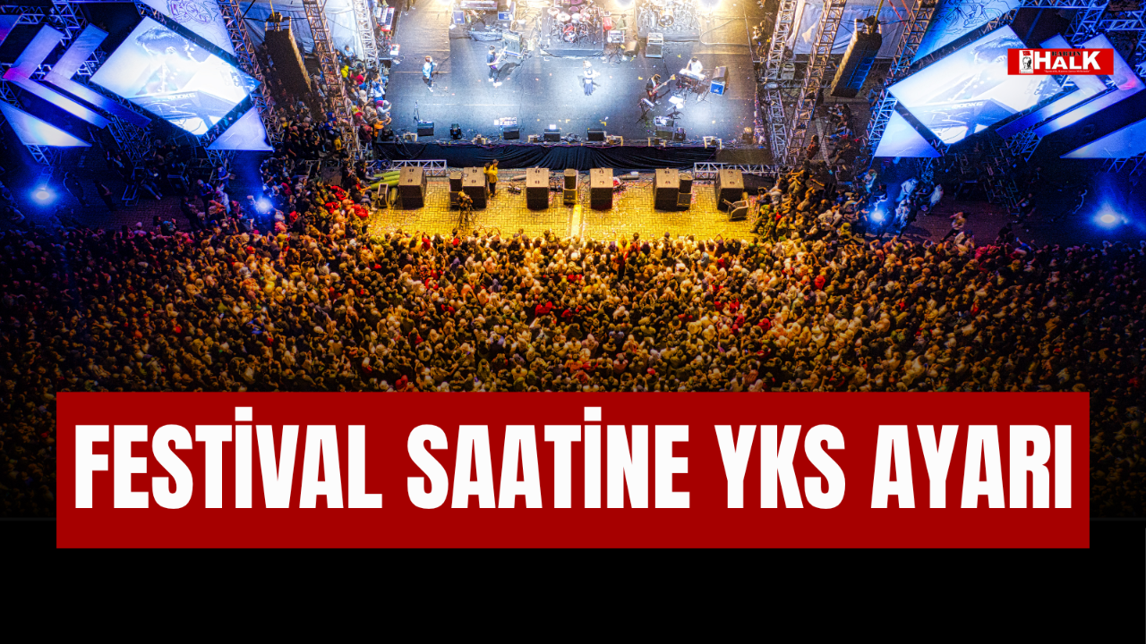 FESTİVAL SAATİNE YKS AYARI