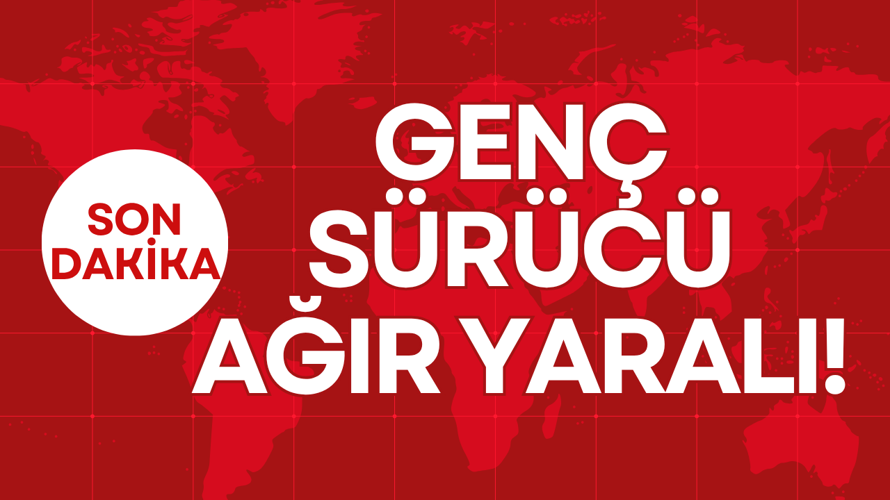 GENÇ SÜRÜCÜ AĞIR YARALI!