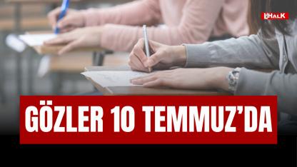 Gözler 10 Temmuz’da