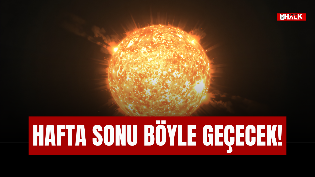 Hafta Sonu Böyle Geçecek!