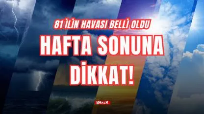 HAFTA SONUNA DİKKAT!