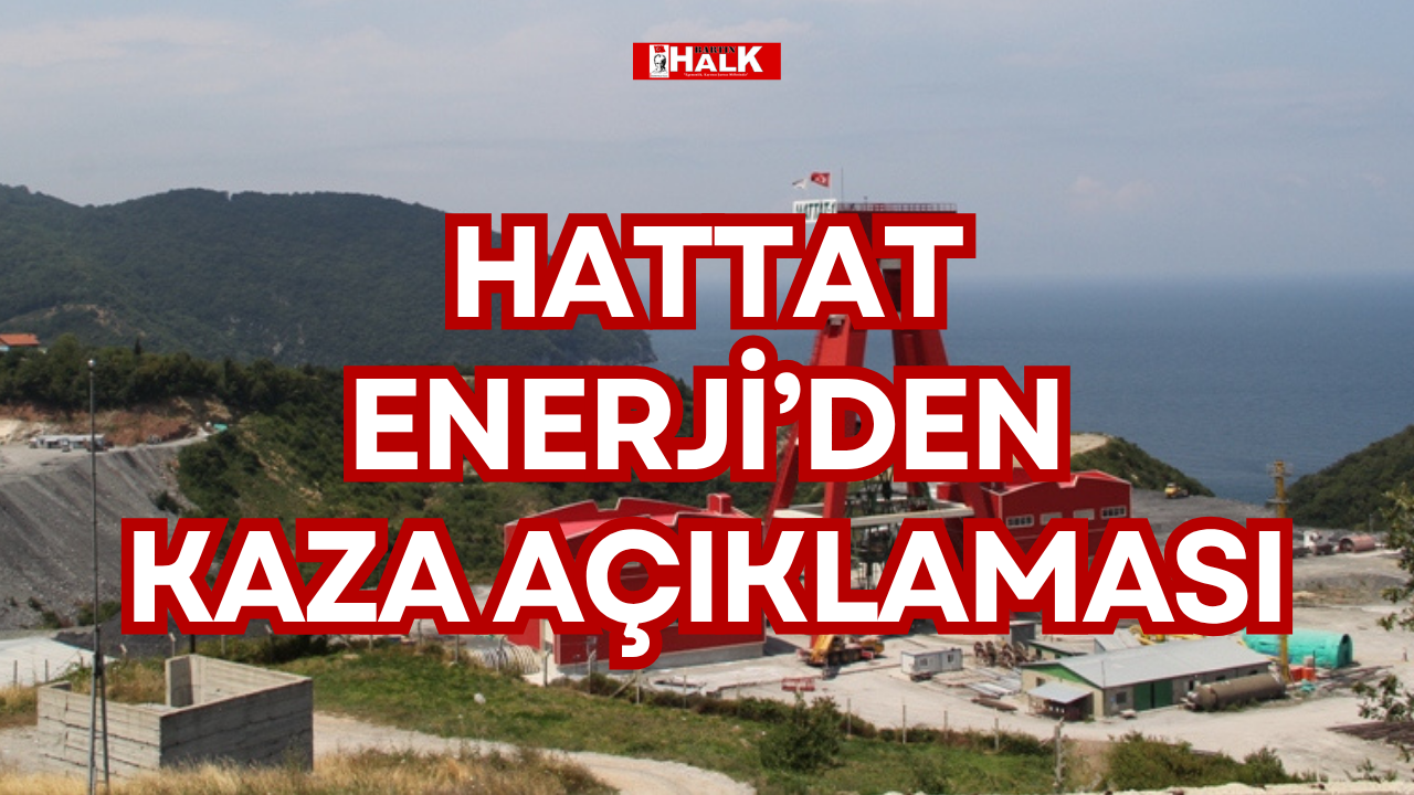 HATTAT ENERJİ’DEN KAZA AÇIKLAMASI