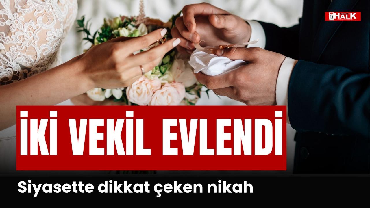 İKİ VEKİL EVLENDİ