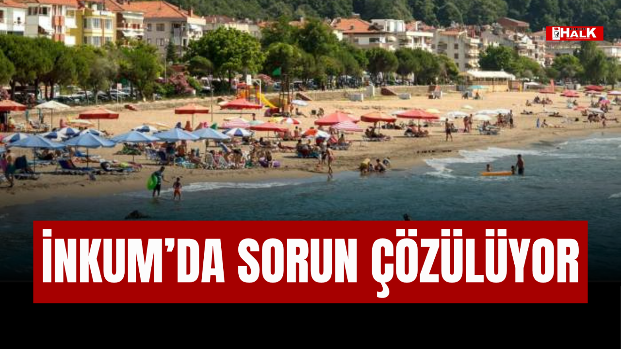 İNKUM'DA SORUN ÇÖZÜLÜYOR
